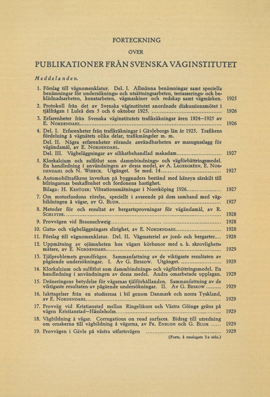 FORTECKNING ÖVER PUBLIKATIONER FRÅN SVENSKA VÄGINSTITUTET Meddela nden. 1. Förslag till vägnomenklatur. Del. I.