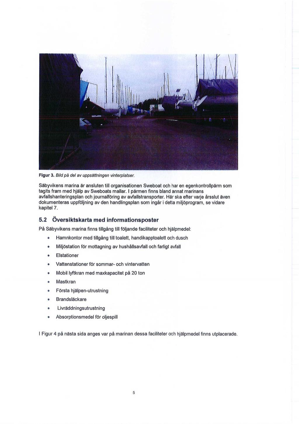 Figur 3. Bild på del av uppsättningen vinterplatser. Säbyvikens marina är ansluten till organisationen Sweboat och har en egenkontrollpärm som tagits fram med hjälp av Sweboats mallar.