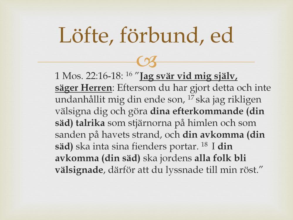 Åter till 1 Mos 22. När Abraham var beredd att offra sin son Isak säger Gud från v 16. Gud svär vid sig själv, ger en ed.