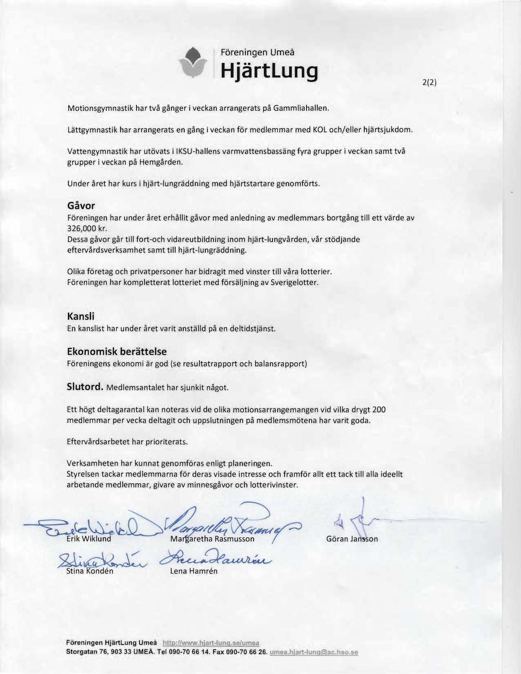Fbreningen Urnea Hjarttunq 2(2) Motionsgymnastik har tva ganger i veckan arrangerats pa Gammliahallen. tattgvrnnastlk har arrangerats en gang i veckan for medlemmar med KOL och/eller hjartsjukdorn.