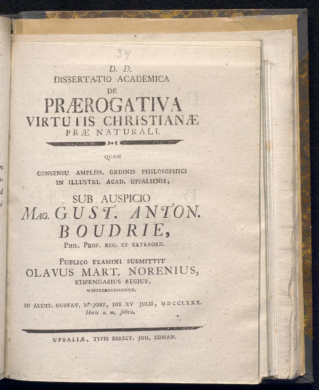 <5 Q D. D. DISSERTATIO A CÅ DEM ICA DE PREKÜGATIVA VIKTUI1S CHRISTIAN«P R ie NATUR ALL QUAM CONSENSU AMPLISS. ORDINlS PHILOSOPHICI IN ILLUSTRI. ACAD. UPSALIENSI, SUB AUSPICIO AUGUST. ANTON.