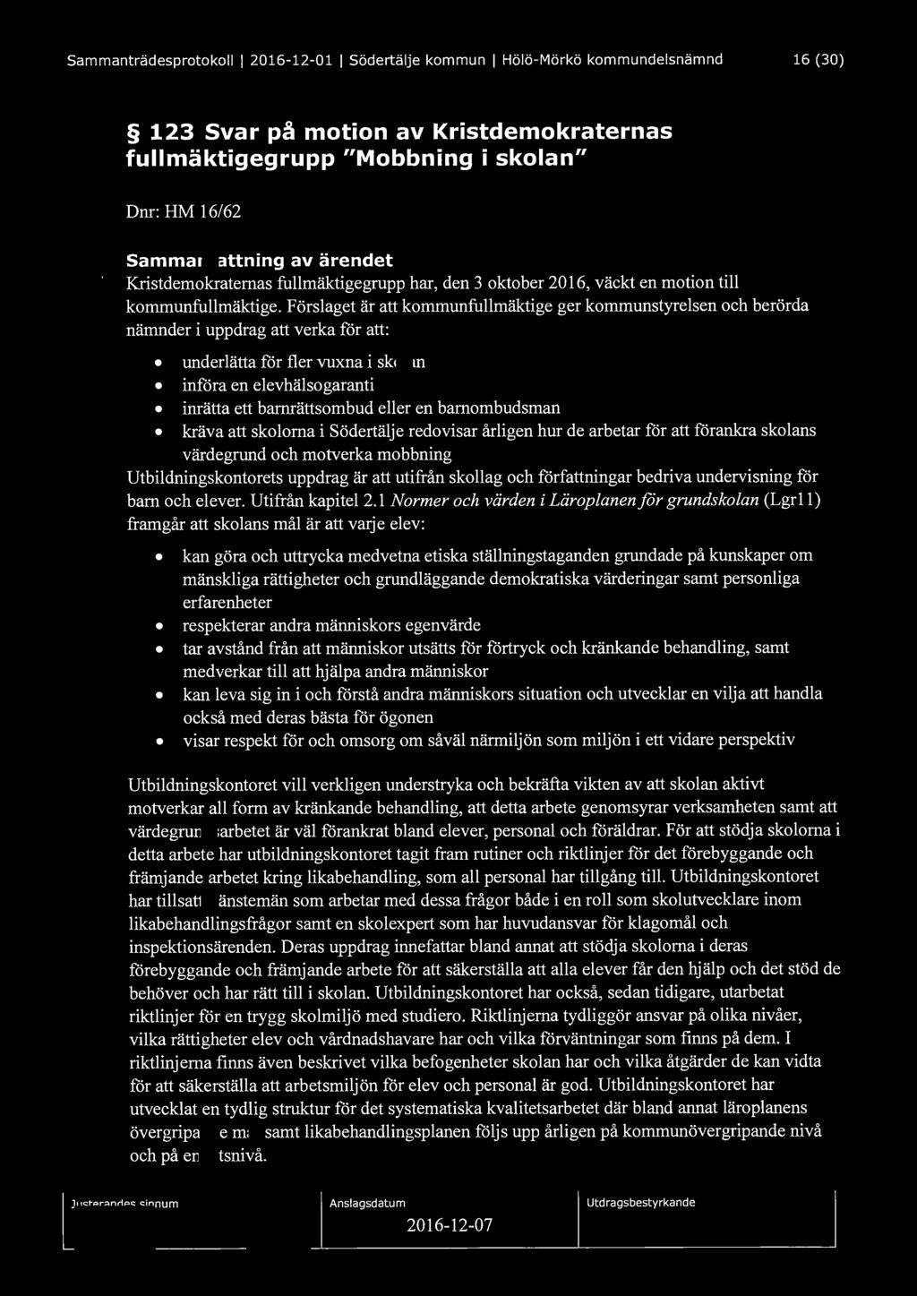Sammanträdesprotokoll l 2016-12-01 l Södertälje kommun l Hölö-Mörkö kommundelsnämnd 16 (30) 123 Svar på motion av Kristdemokraternas fullmäktigegrupp "Mobbning i skolan" Dnr: HM 16/62 Sammanfattning