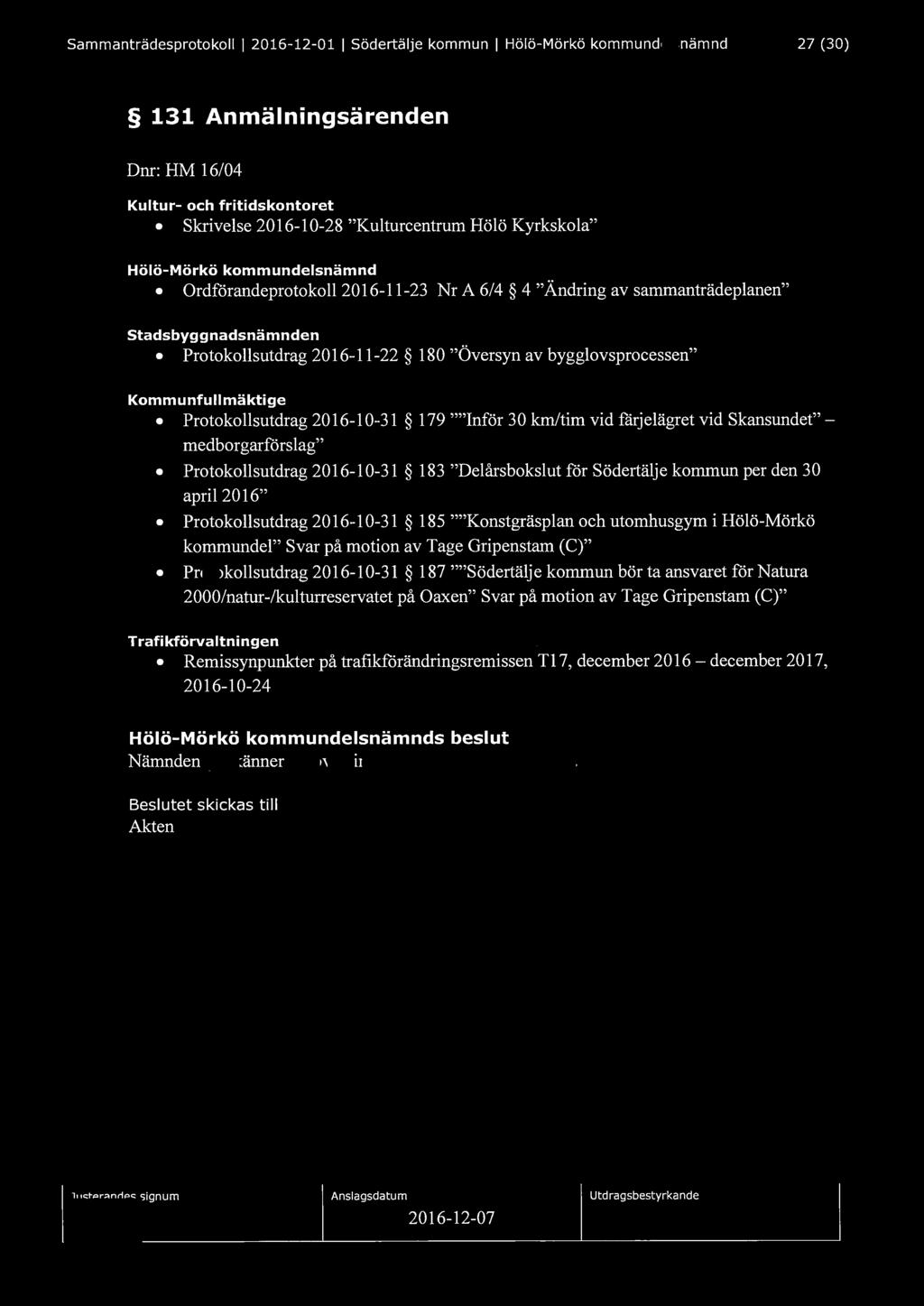 Sammanträdesprotokoll l 2016-12-01 l Södertälje kommun l Hölö-Mörkö kommundelsnämnd 27 (30) 131 Anmälningsärenden Dnr: HM 16/04 Kultur- och fritidskontoret Skrivelse 2016-10-28