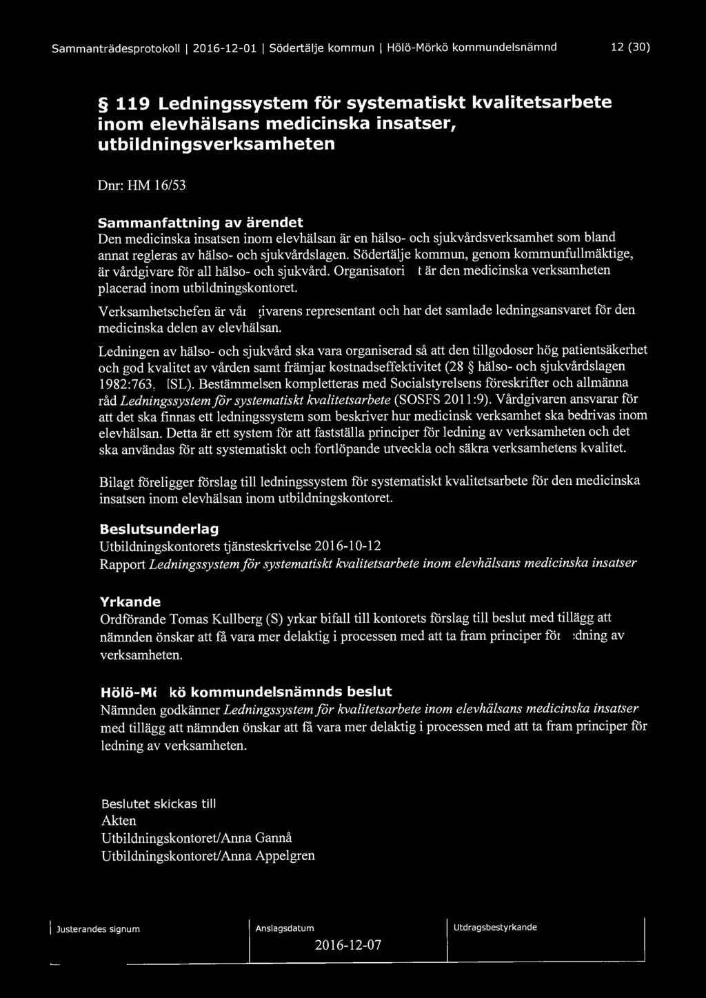 Sammanträdesprotokoll l 2016-12-01 l Södertälje kommun l Hölö-Mörkö kommundelsnämnd 12 (30) 119 Ledningssystem för systematiskt kvalitetsarbete inom elevhälsans medicinska insatser,
