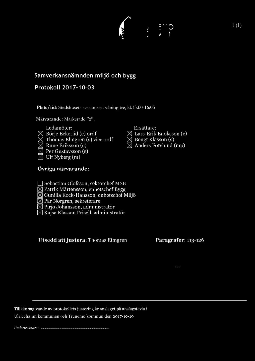 Ledamöter: ~ Börje Eckerlid (c) ordf ~ Thomas Elmgren (s) vice ordf ~ Rune Eriksson (c) ~ Per Gustavsson (s) t8'.