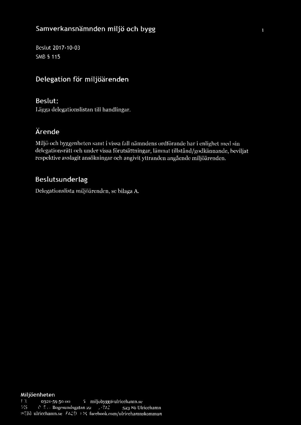 Ärende Miljö och byggenheten samt i vissa fall nämndens ordförande har i enlighet med sin delegationsrätt