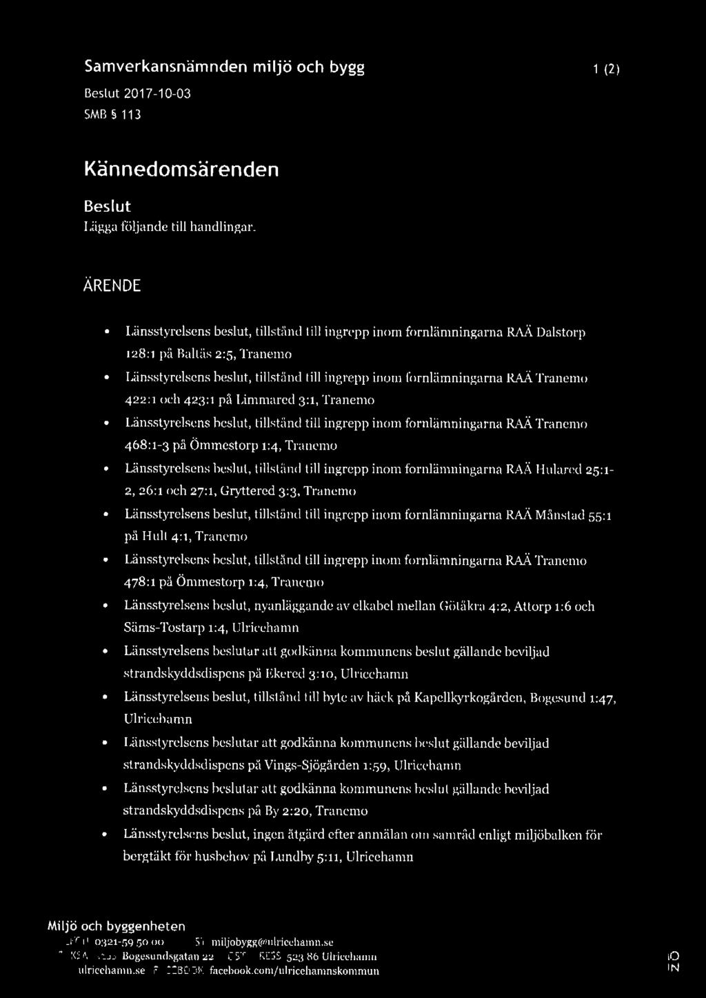 Samverkansnämnden miljö och bygg Beslut 201 7-10-03 SMB 113 1 (2) Kännedomsärenden Beslut Lägga följande till handlingar.