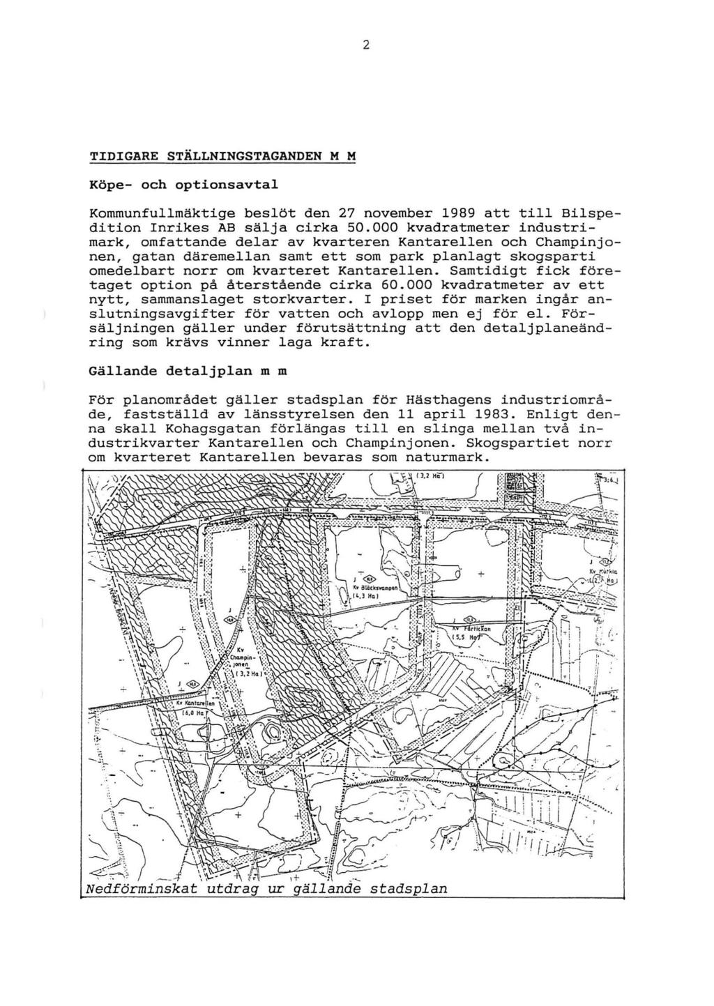 2 TIDIGARE STÄLLNINGSTAGANDEN M M Köpe- och optionsavtal Kommunfullmäktige beslöt den 27 november 1989 att till Bilspedition Inrikes AB sälja cirka 50.