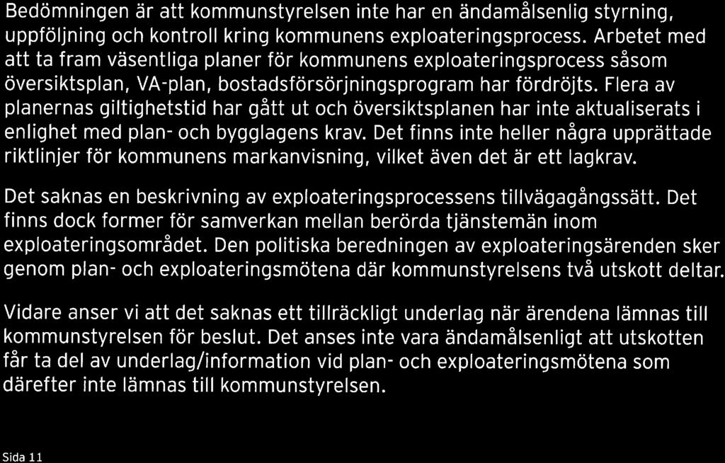 Bedömningen är att kommunstyrelsen inte har en ändamålsenlig styrning, uppföljning och kontroll kring kommunens exploateringsprocess.