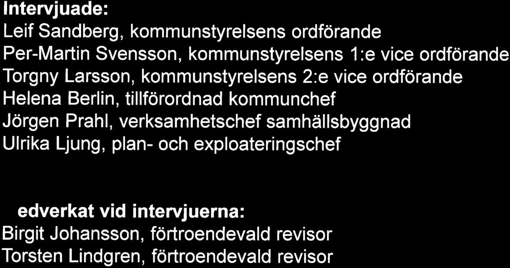 Intervjuade: Leif Sandberg, kommunstyrelsens ordförande Per-Martin Svensson, kommunstyrelsens 1:e vice ordförande Torgny Larsson, kommunstyrelsens 2:e vice ordförande Helena Berlin, tillförordnad