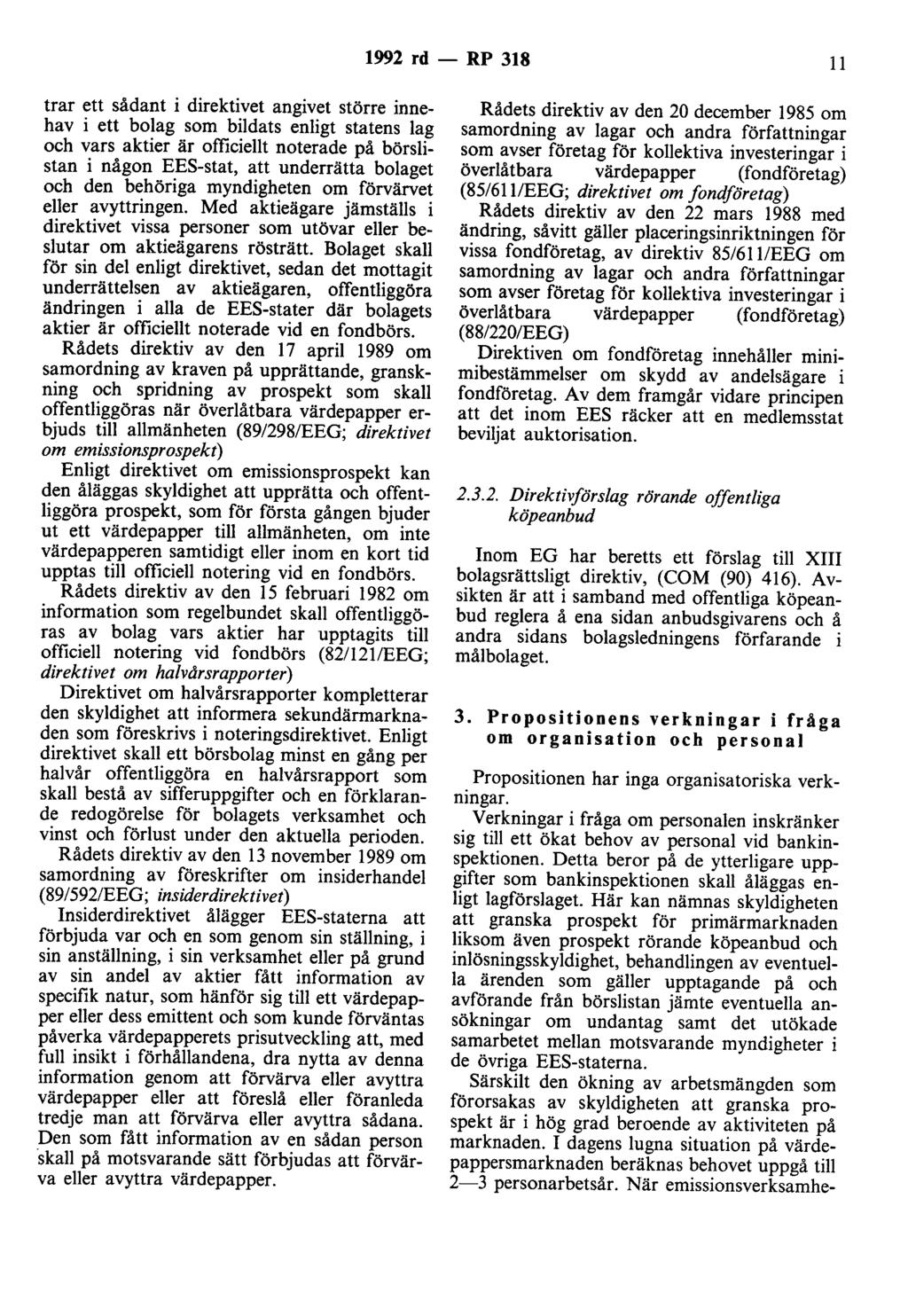 1992 rd - RP 318 11 trar ett sådant i direktivet angivet större innehav i ett bolag som bildats enligt statens lag och vars aktier är officiellt noterade på börslistan i någon EES-stat, att