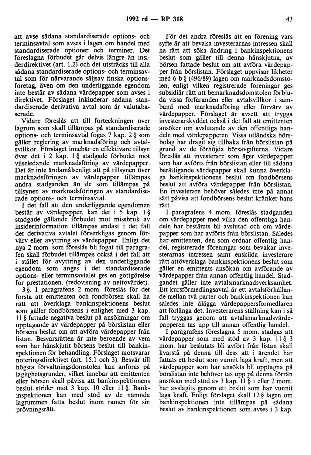 1992 rd - RP 318 43 att avse sådana standardiserade options- och terminsavtal som avses i lagen om handel med standardiserade optioner och terminer.
