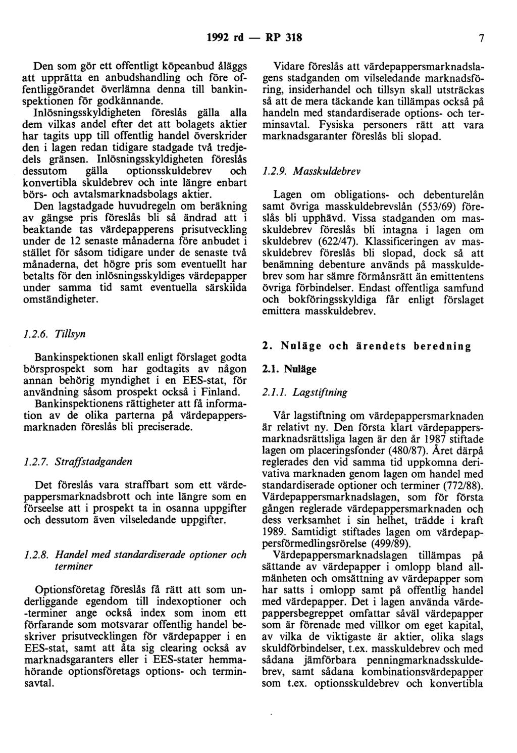 1992 rd - RP 318 7 Den som gör ett offentligt köpeanbud åläggs att upprätta en anbudshandling och före offentliggörandet överlämna denna till bankinspektionen för godkännande.