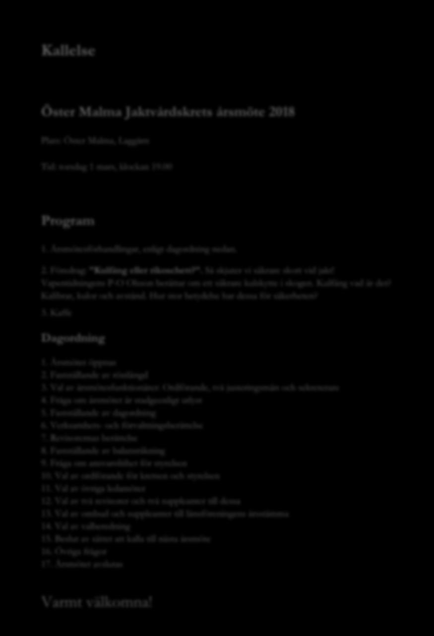 Hur stor betydelse har dessa för säkerheten? 3. Kaffe Dagordning 1. Årsmötet öppnas 2. Fastställande av röstlängd 3. Val av årsmötesfunktionärer: Ordförande, två justeringsmän och sekreterare 4.