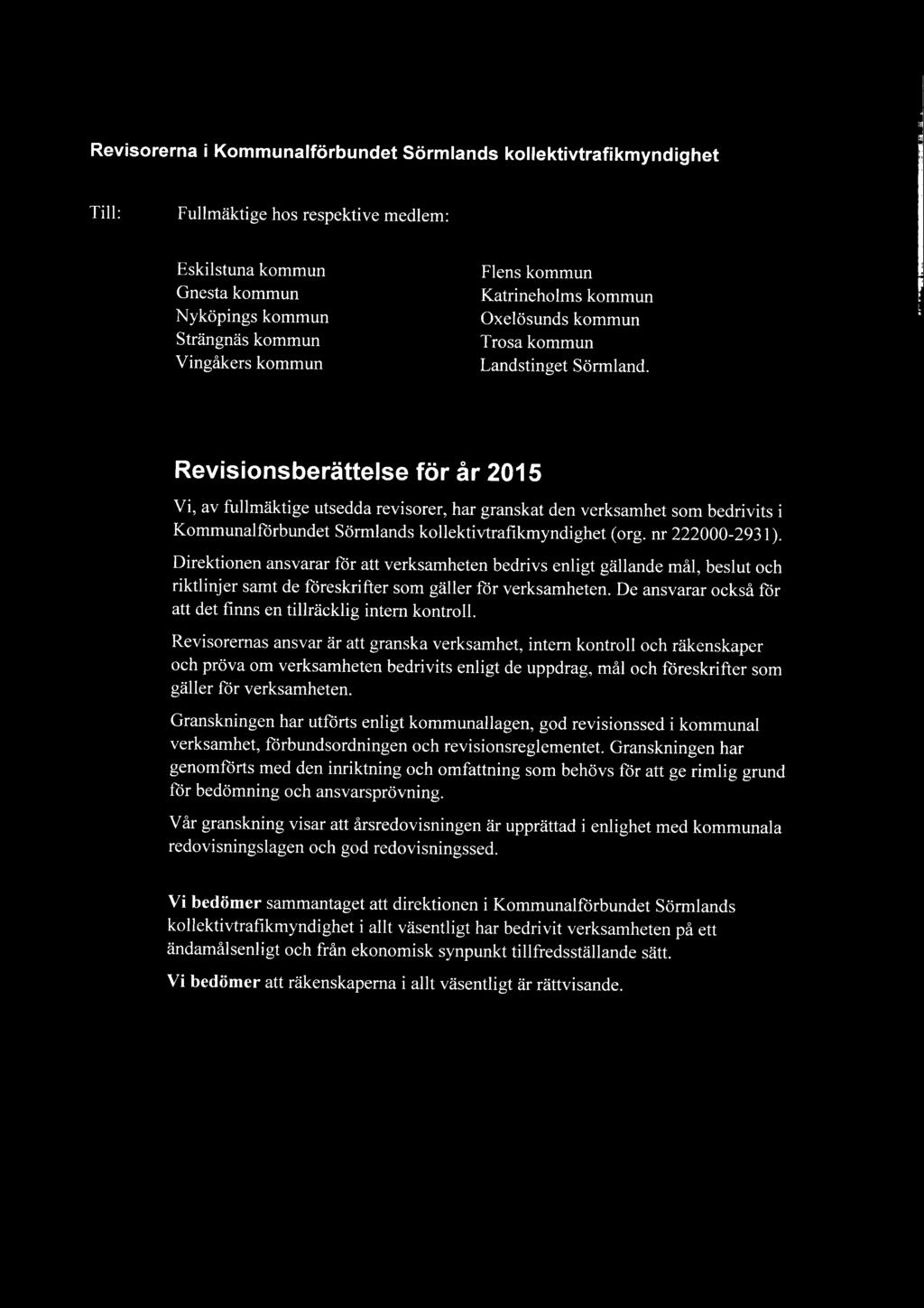 Revisionsberättelse för år 2015 Vi, av fullmäktige utsedda revisorer, har granskat den verksamhet som bedrivits i Kommunalförbundet Sörmlands kollektivtrafikmyndighet (org. nr 222000-2931).