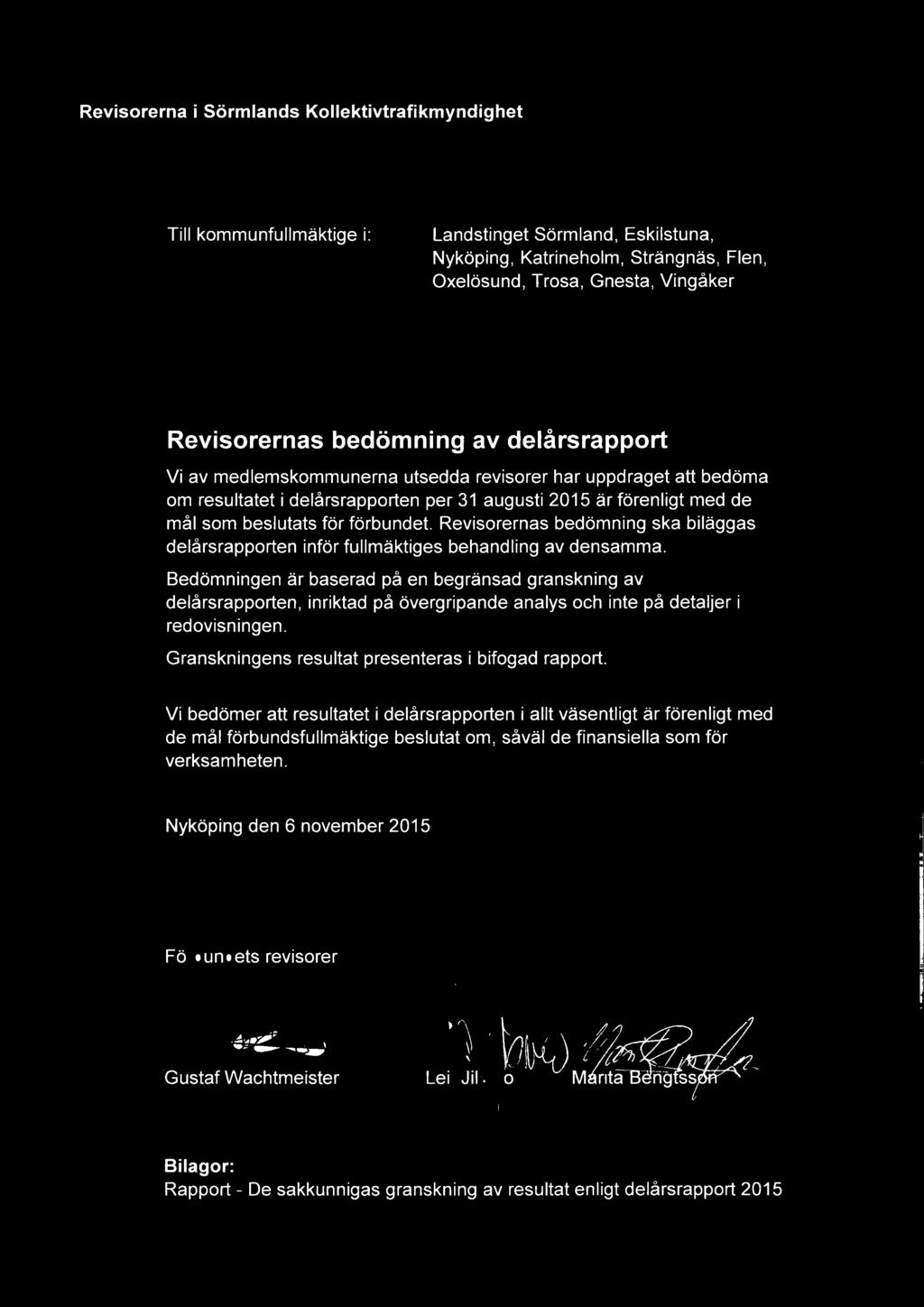 Revisorernas bedömning ska biläggas delårsrapporten inför fullmäktiges behandling av densamma.