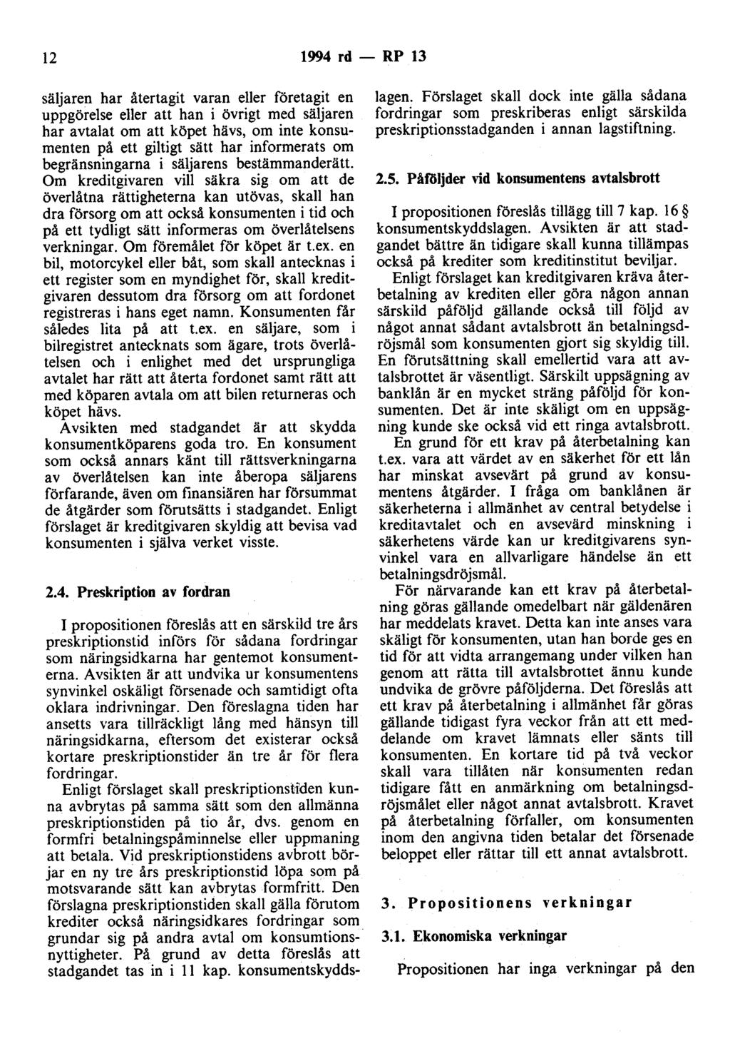 12 1994 rd - RP 13 säljaren har återtagit varan eller företagit en uppgörelse eller att han i övrigt med säljaren har avtalat om att köpet hävs, om inte konsumenten på ett giltigt sätt har