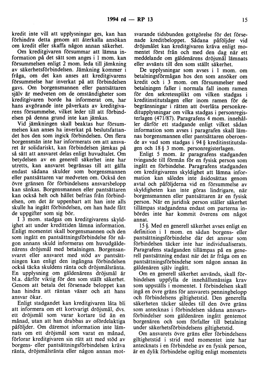 1994 rd - RP 13 15 kredit inte vill att upplysningar ges, kan han förhindra detta genom att återkalla ansökan om kredit eller skaffa någon annan säkerhet.