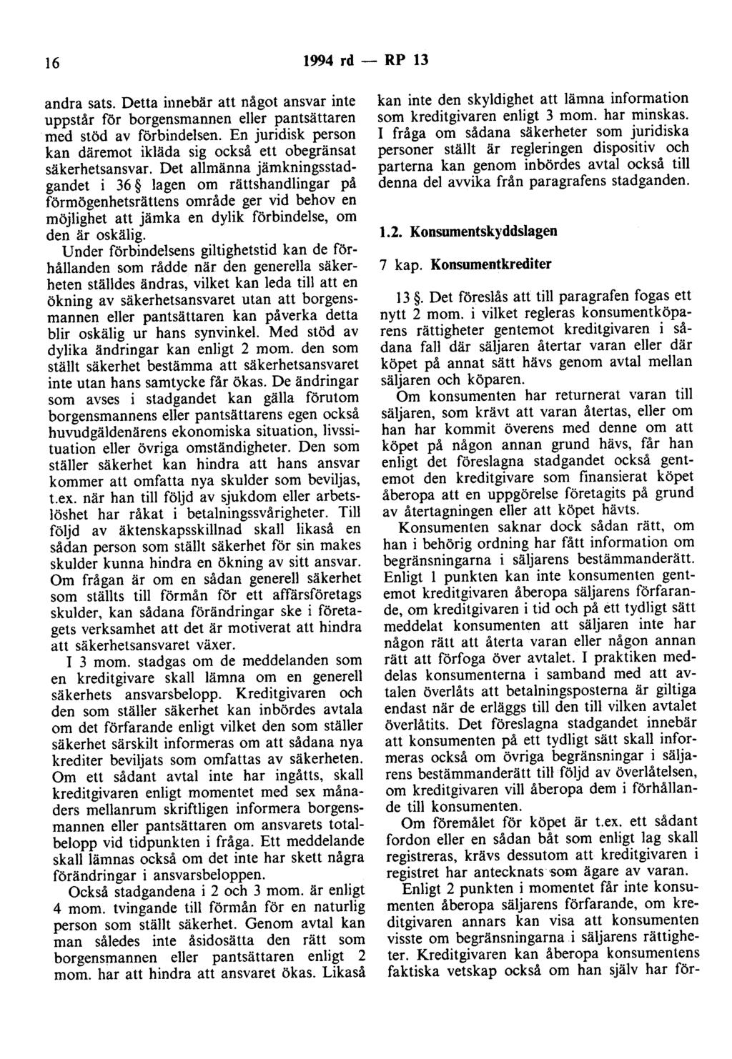 16 1994 rd- RP 13 andra sats. Detta innebär att något ansvar inte uppstår för borgensmannen eller pantsättaren med stöd av förbindelsen.