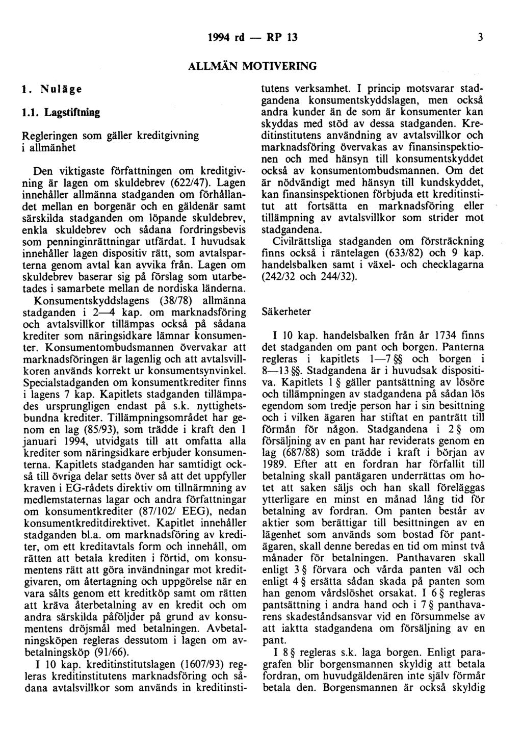 t994 rd - RP 13 3 ALLMÄN MOTIVERING t. Nuläge t. t. Lagstiftning Regleringen som gäller kreditgivning i allmänbet Den viktigaste författningen om kreditgivning är lagen om skuldebrev (622/47).
