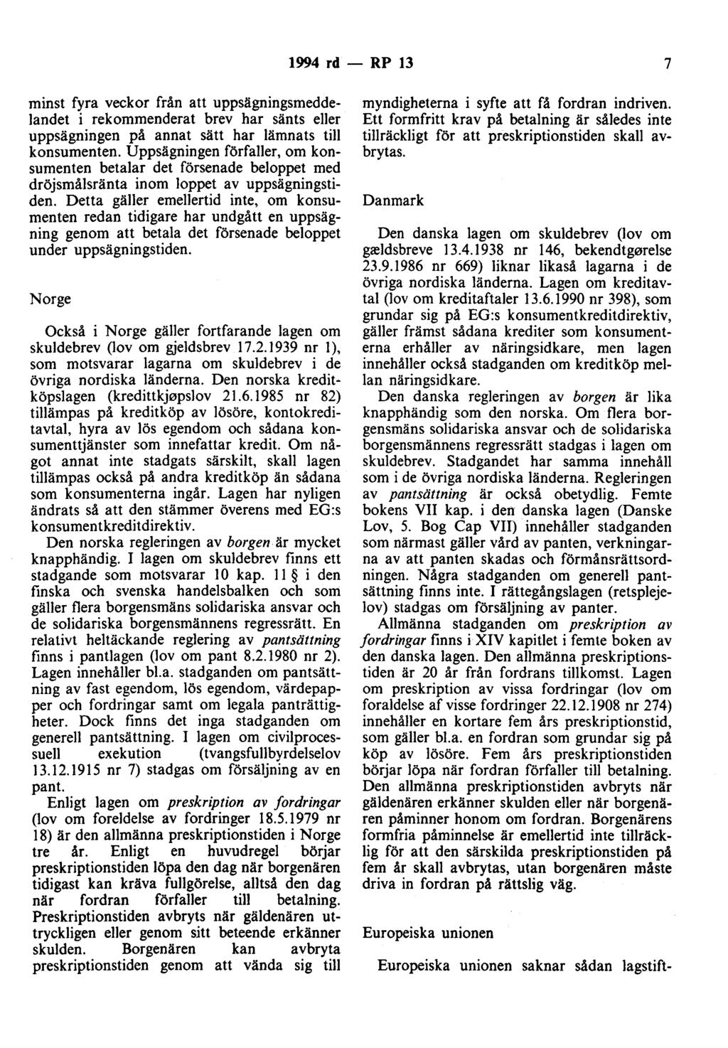 1994 rd - RP 13 7 minst fyra veckor från att uppsägningsmeddelandet i rekommenderat brev har sänts eller uppsägningen på annat sätt har lämnats till konsumenten.