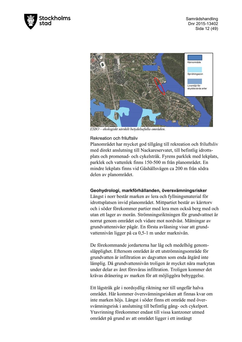 D nr 2015-13402 Sida 12 ( 49 ) Kärnområde Spridningszon Livsmiljö för skyddsvärda arter ESBO ekologiskt särskilt betydelsefulla om råden.