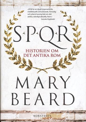 Boktipset SPQR (Norstedts, Stockholm, 2016) SPQR Historien om det antika Rom är en djupt imponerande, intellektuellt stimulerande, frimodig och ytterst kunnig bok om det antika, ständigt aktuella,