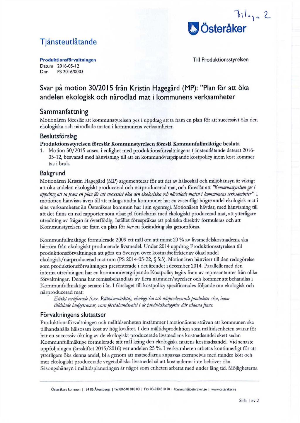 Produktionsförvaltningen Datum 2016-05-12 Dnr PS 2016/0003 Till Produktionsstyrelsen Svar på motion 30/2015 från Kristin Hagegård (MP): "Plan för att öka andelen ekologisk och närodlad mat i