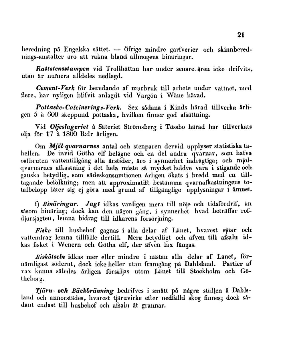 beredning på Engelska sätlet. Öfrige mindre gavfverier och skinnberednings-anstalter äro att räkna bland allmogens binäringar.