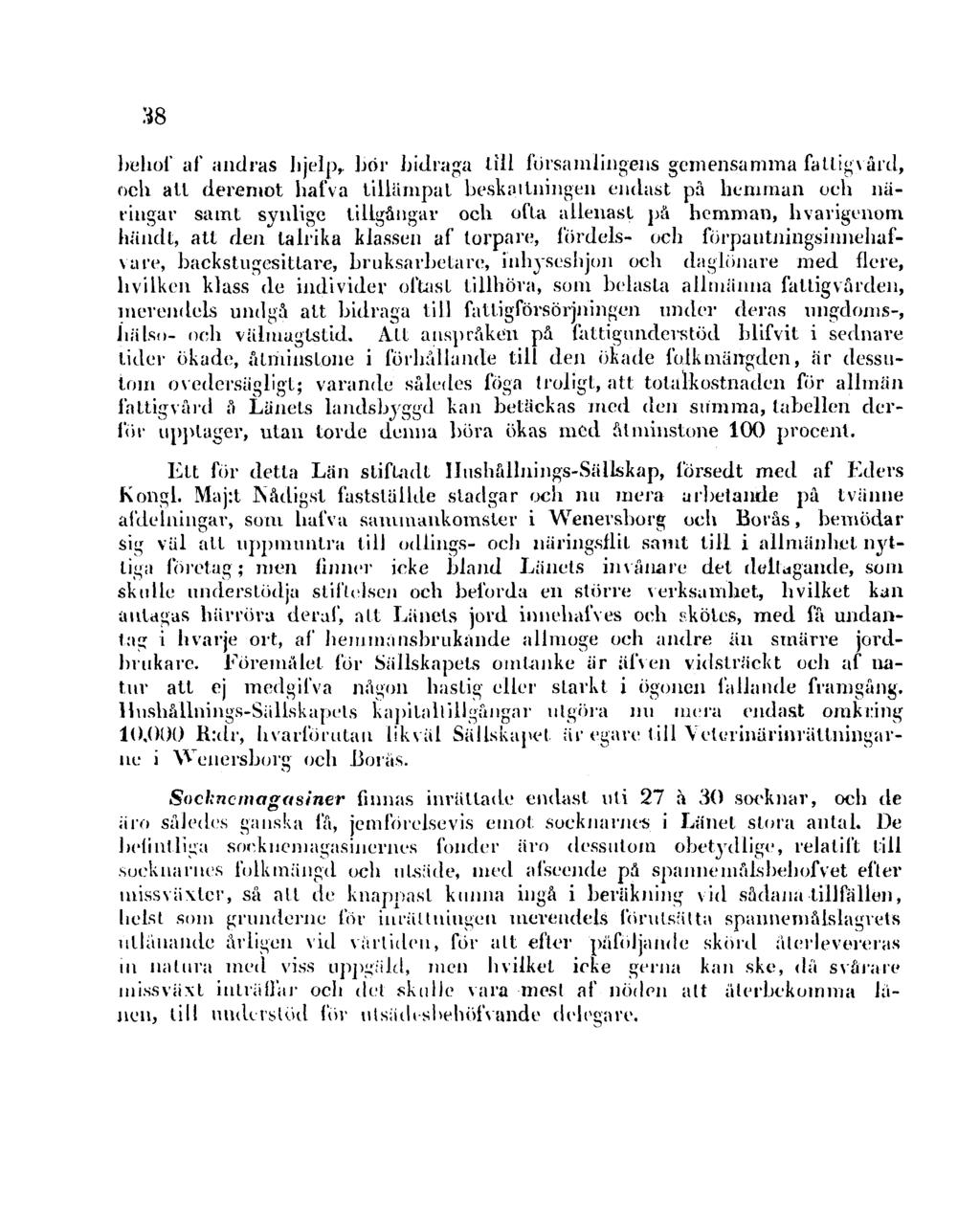 38 behof af andras hjelp, bör bidraga till församlingens gemensamma fattigvård, och att deremot hafva tillämpat beskattningen endast på hemman och näringar samt synlige tillgångar och ofta allenast