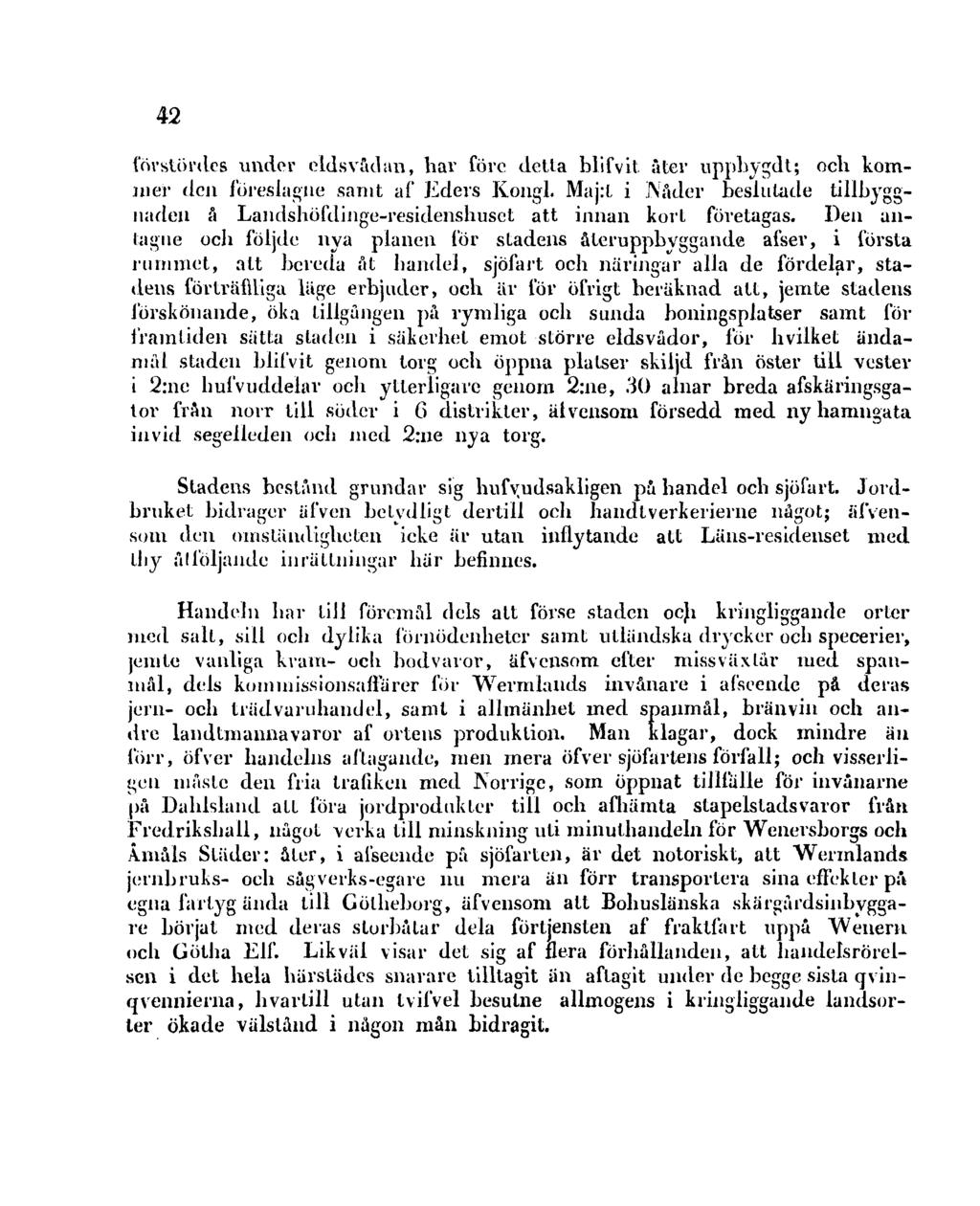 42 förstördes under eldsvådan, har före delta blifvit åter uppbygdt; och kommer den föreslagne samt af Eders Kongl.