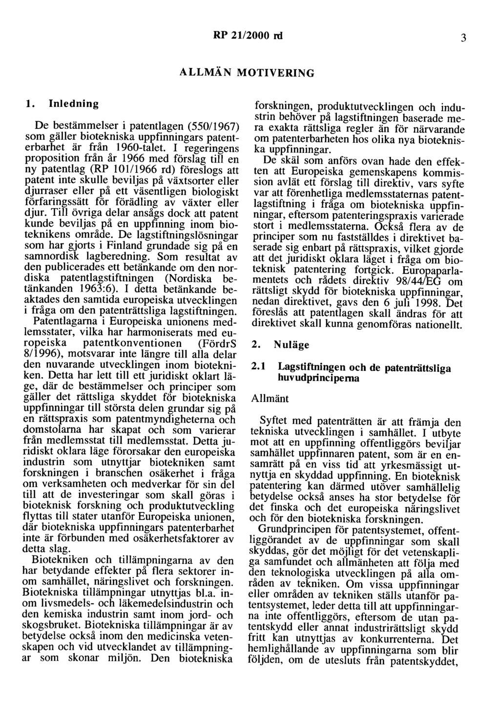 RP 21/2000 ni 3 ALLMÄN MOTIVERING l. Inledning De bestämmelser i patentlagen (550/1967) som gäller biotekniska uppfinningars patenterbarhet är från 1960-talet.