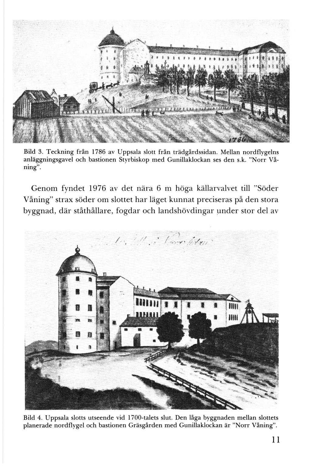 Bild 3. Teckning från 1786 av Uppsala slott från trädgårdssidan. Mellan nordflygelns anläggningsgavel och bastionen Styrbiskop med Gunillaklockan ses den s.k. "Norr Våning".