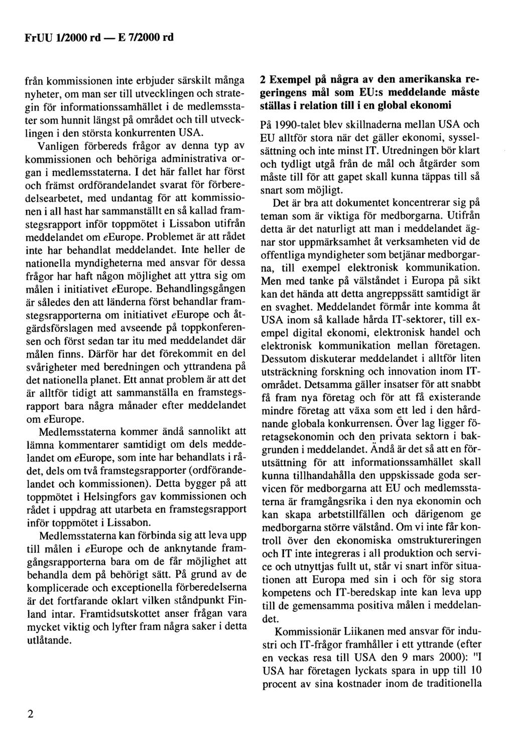 FrUU 1/2000 rd- E 7/2000 rd från kommissionen inte erbjuder särskilt många nyheter, om man ser till utvecklingen och strategin för informationssamhället i de medlemsstater som hunnit längst på