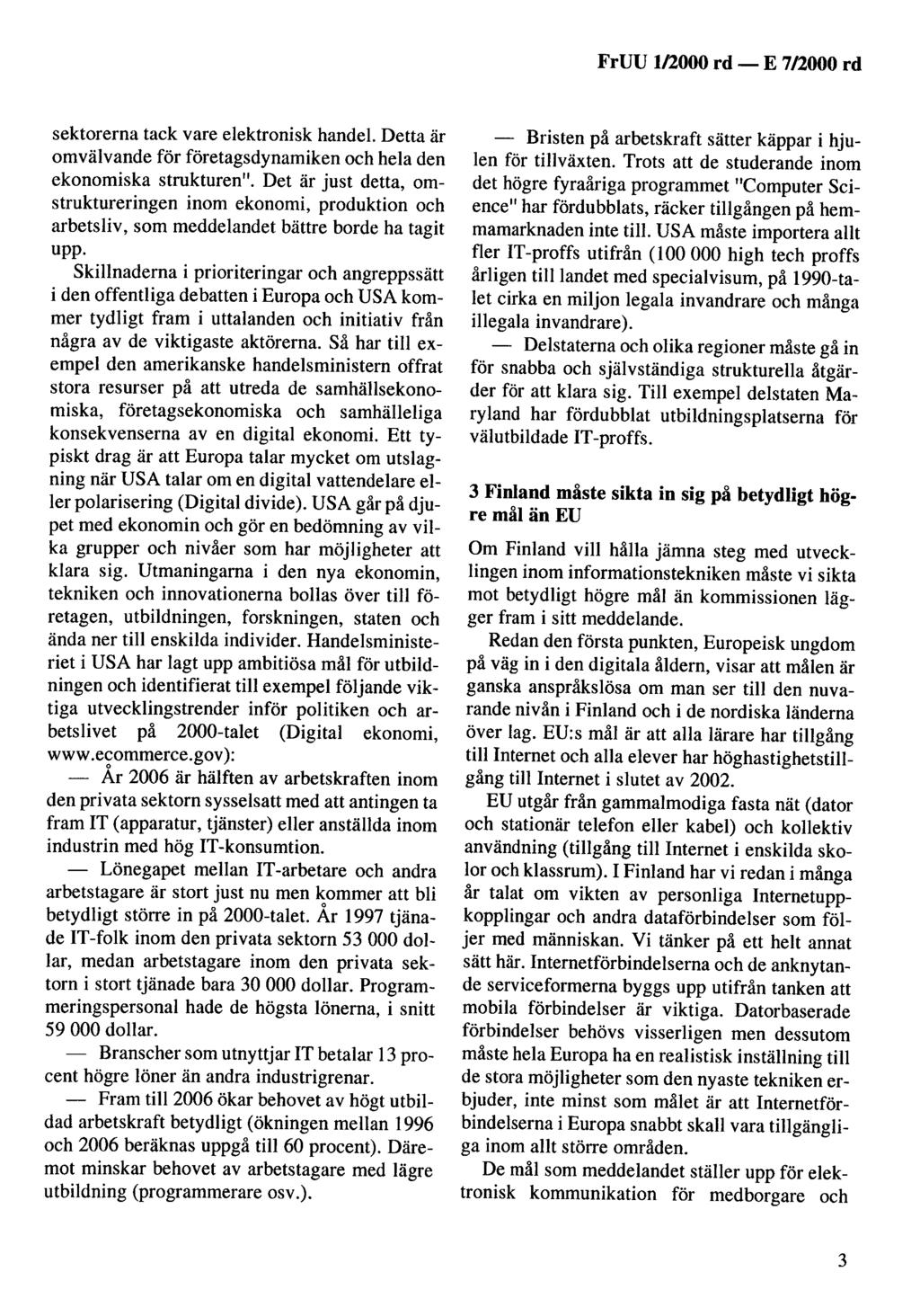 FrUU 1/2000 rd -E 7/2000 rd sektorerna tack vare elektronisk handel. Detta är omvälvande för företagsdynamiken och hela den ekonomiska strukturen".