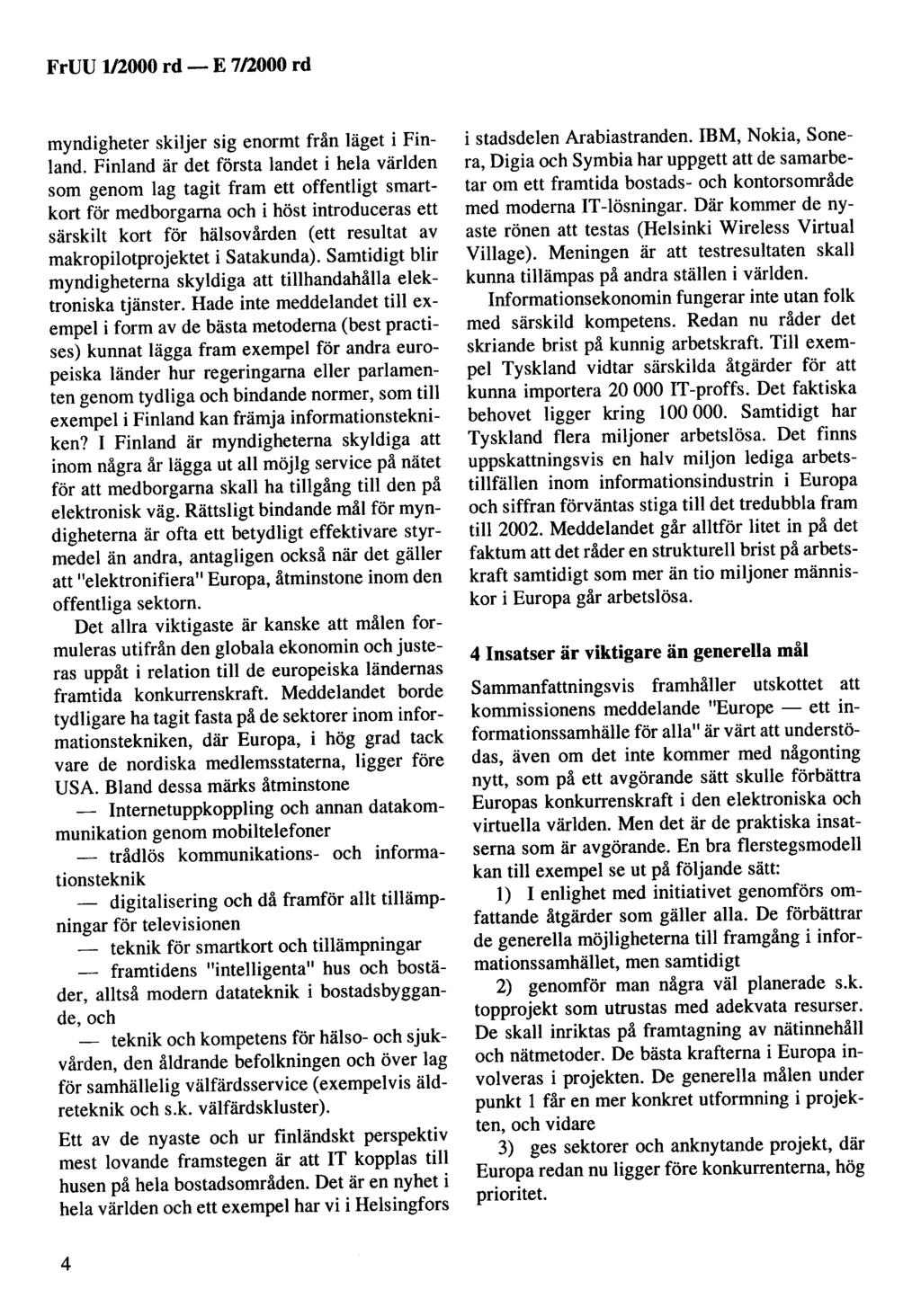 FrUU 1/2000 rd- E 7/2000 rd myndigheter skiljer sig enormt från läget i Finland.