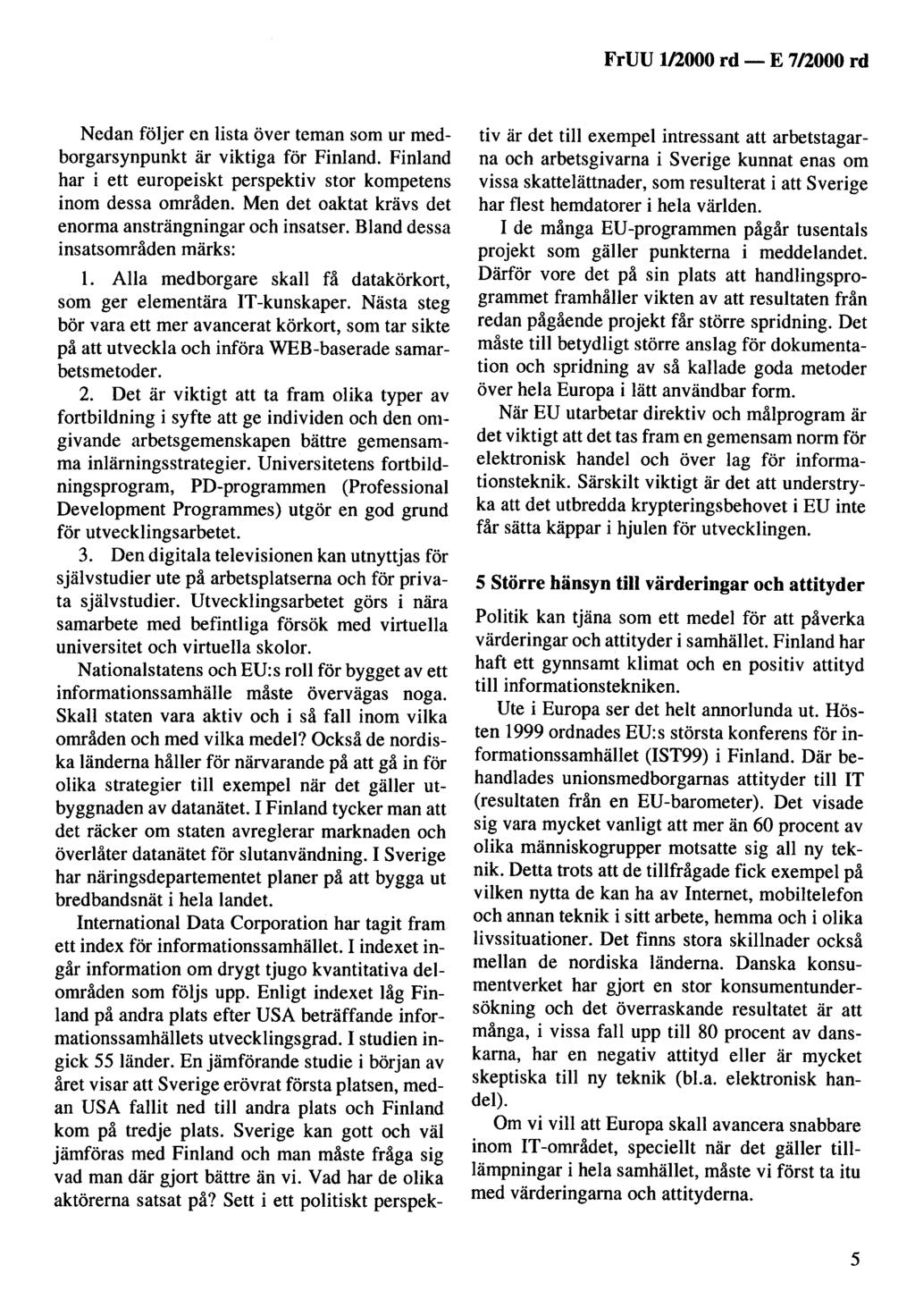 FrUU 1/2000 rd -E 712000 rd Nedan följer en lista över teman som ur medborgarsynpunkt är viktiga för Finland. Finland har i ett europeiskt perspektiv stor kompetens inom dessa områden.