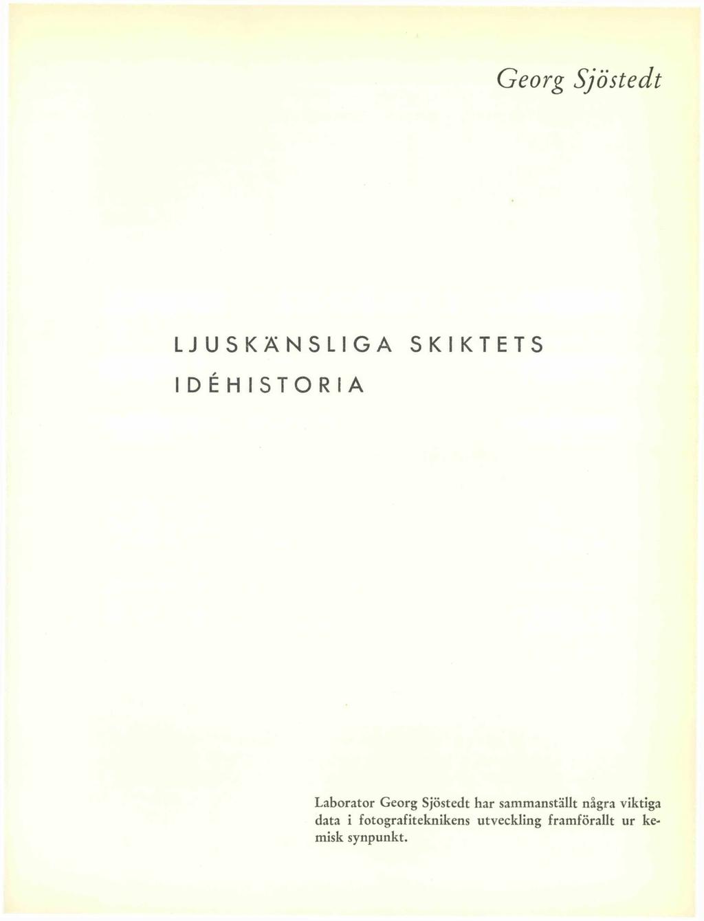 Georg Sjöstedt LJUSKÄNSLIGA SKIKTETS IDÉHISTORIA Laborator Georg Sjöstedt har