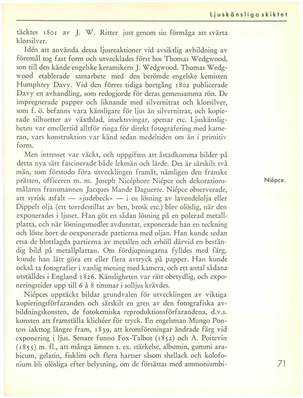 täcktes 1801 av J. W. Ritter just genom sin förmåga att svärta klorsilver.