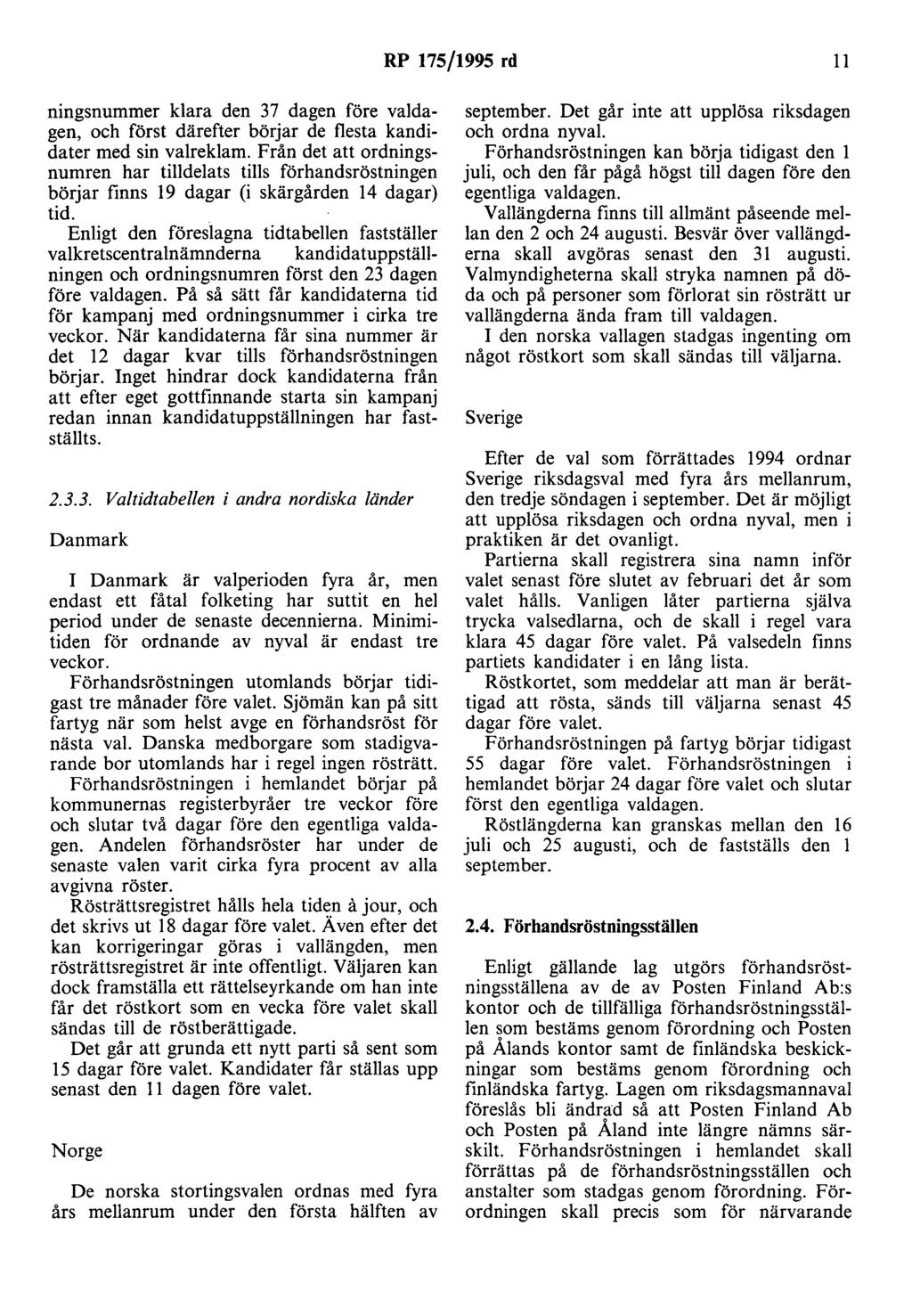 RP 175/1995 rd 11 ningsnummer klara den 37 dagen före valdagen, och först därefter börjar de flesta kandidater med sin valreklam.