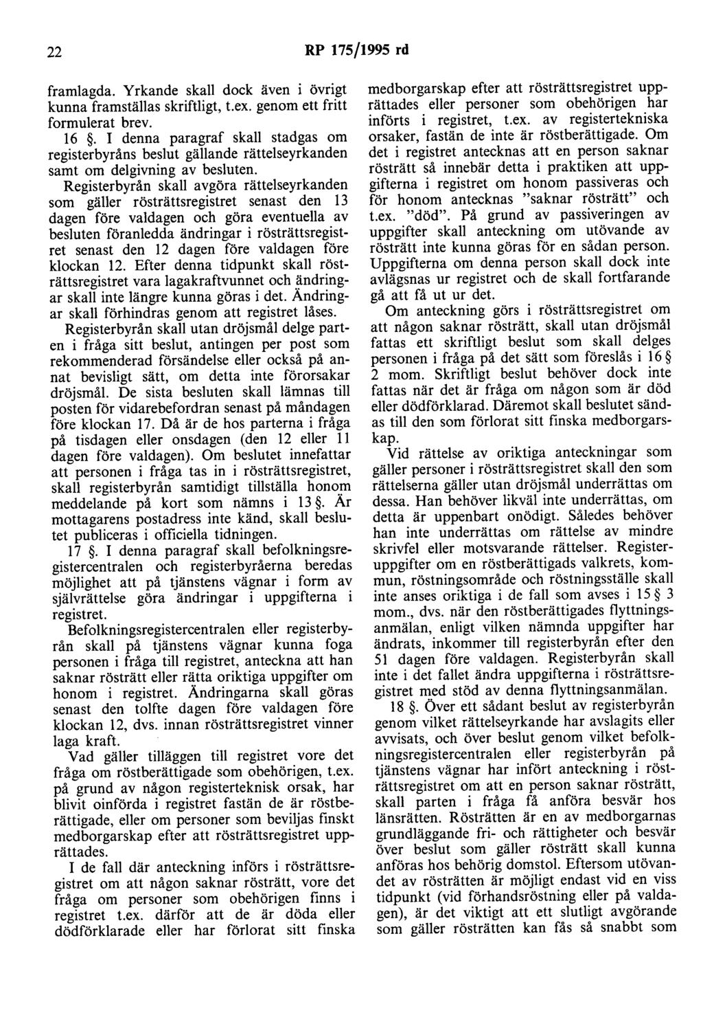 22 RP 175/1995 rd framlagda. Yrkande skall dock även i övrigt kunna framställas skriftligt, t.ex. genom ett fritt formulerat brev. 16.