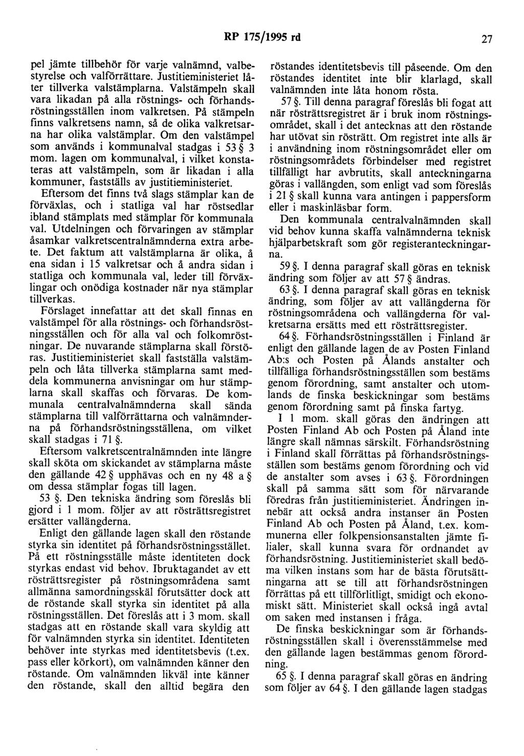 RP 175/1995 rd 27 pel jämte tillbehör för varje valnämnd, valbestyrelse och valförrättare. Justilieministeriet låter tillverka valstämplarna.