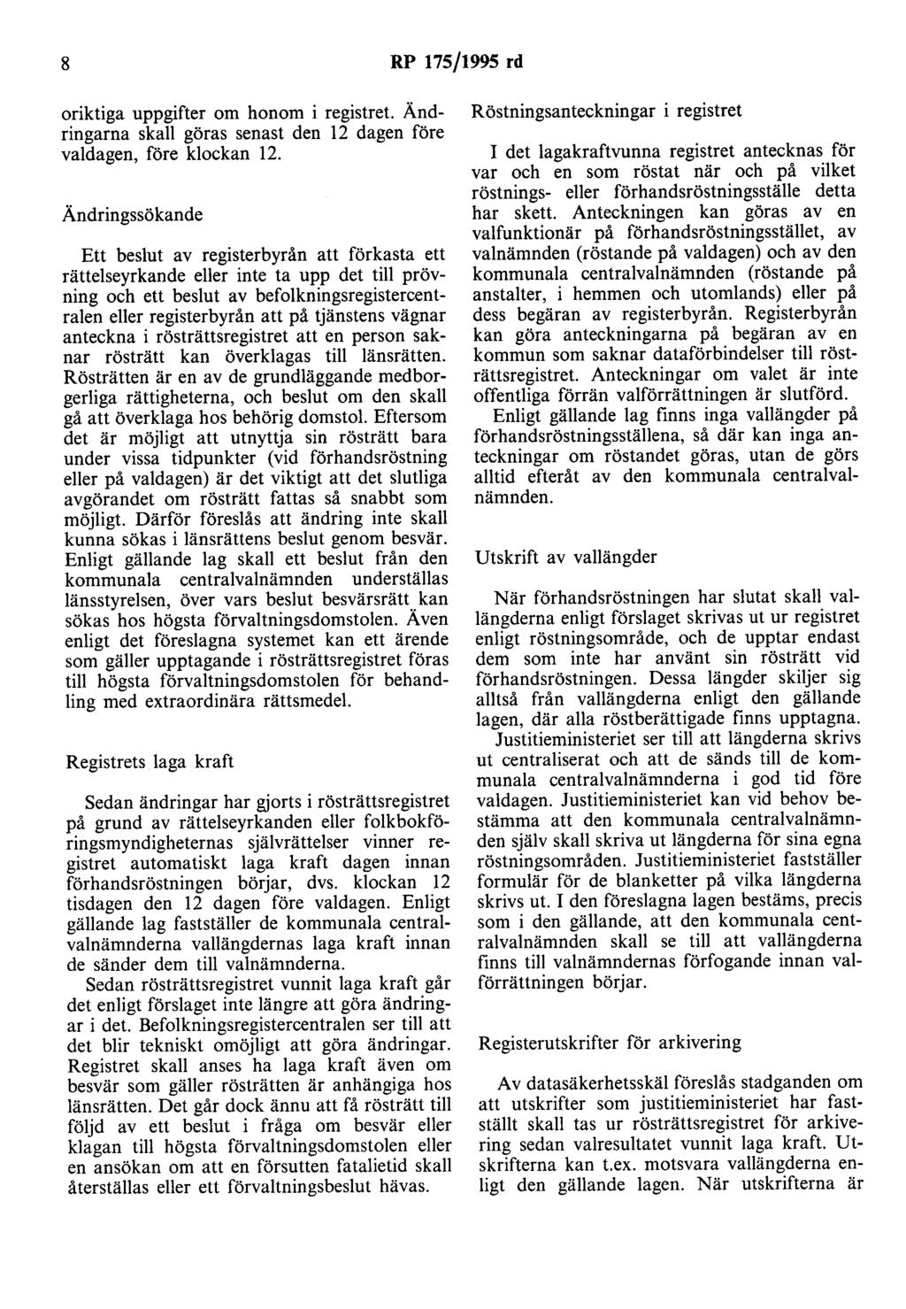 8 RP 175/1995 rd oriktiga uppgifter om honom i registret. Ändringarna skall göras senast den 12 dagen före valdagen, före klockan 12.