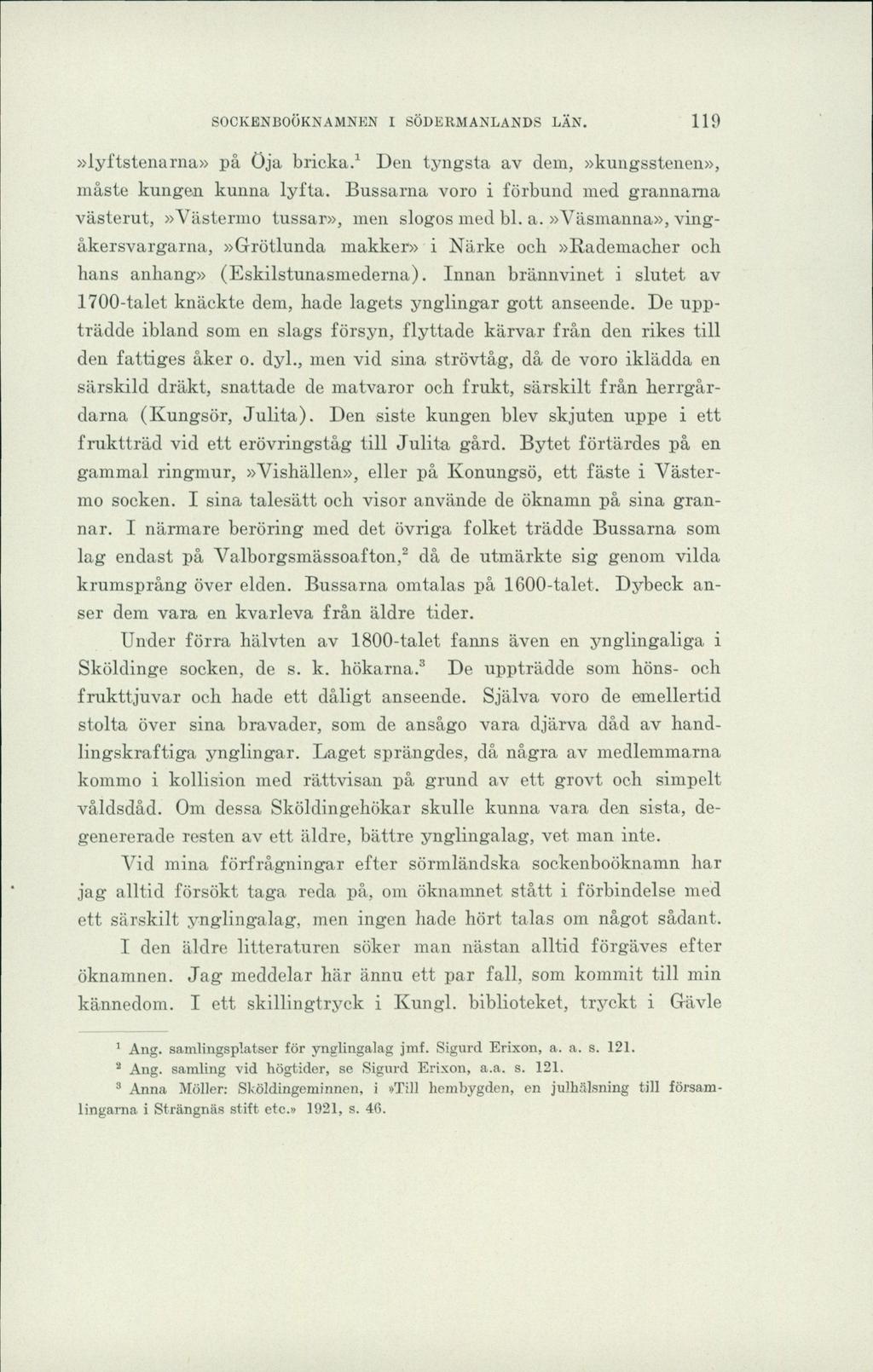 SOCKENBOÖKNAMNEN I SÖDERMANLANDS LÄN. 119»lyftstenarna» på öja bricka.1 Den tyngsta av dem,»kungsstenen», måste kungen kunna lyfta.