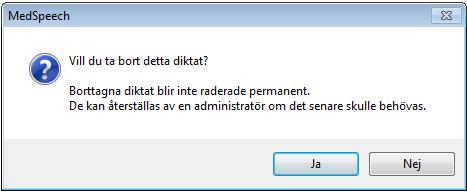 Ett meddelande öppnas (Figur 6.2). Figur 6.1 Att radera öppet diktat Figur 6.2 Radera öppet diktat, kontrolldialog 2.