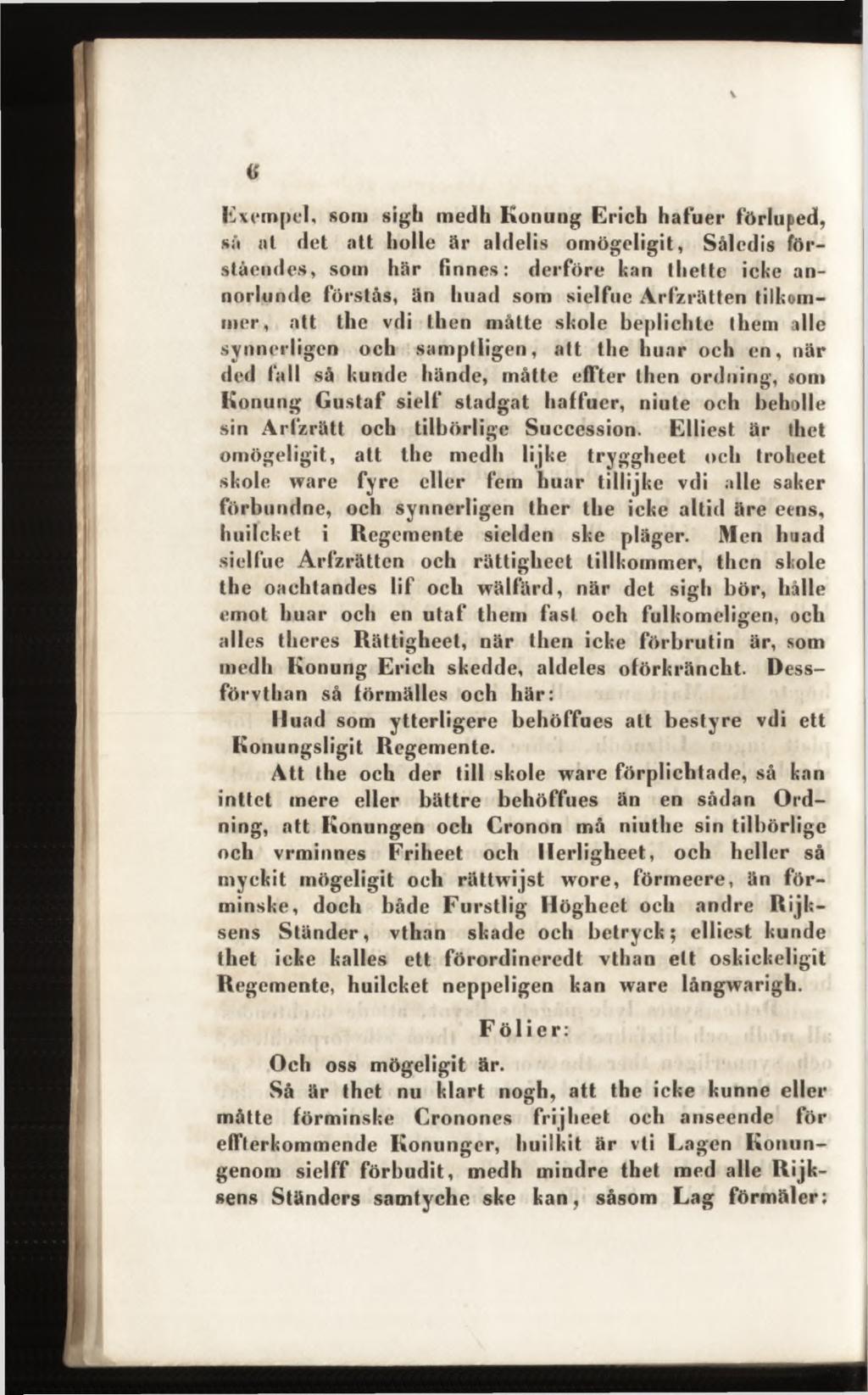 tf Exempel, som sigh medh Konung Erich hafuer förluped, si'i at det att holle är aldelis oniögeligit, Såledis förståendes, som här finnes: derföre kan thette icke annoriiindc förstås, än liuad som