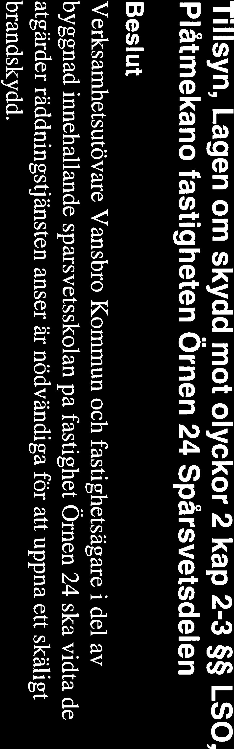 ska vidta de åtgärder räddningstjänsten anser är nödvändiga för att uppnå ett skäligt brandskydd.