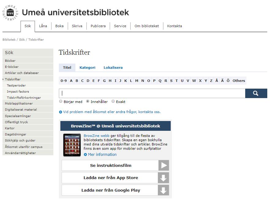 11 Söka via fliken Tidskrifter Klickar du på fliken tidskrifter hamnar du på denna sida. Vet du vilken tidskrift som den artikel du söker efter är publicerad i så kan detta vara en bra väg.
