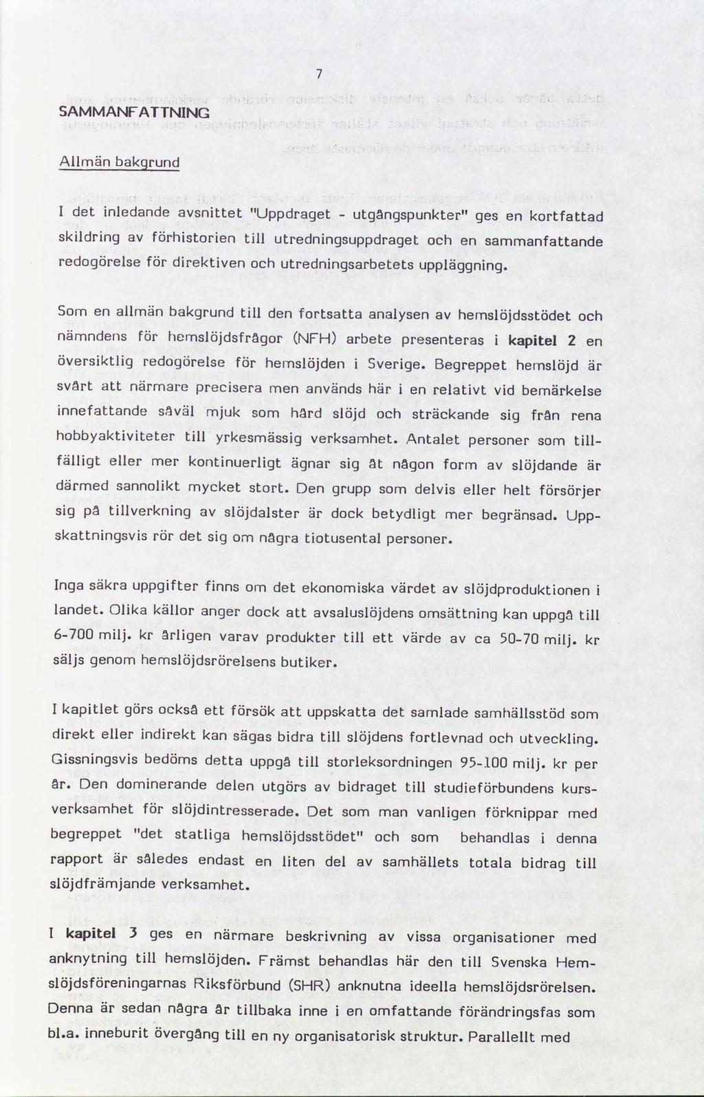 SAMMANFATTNING Allmän bakgrund l det inledande avsnittet Uppdraget - utgångspunkter ges en kortfattad skildring av förhistorien till utredningsuppdraget och en sammanfattande redogörelse för