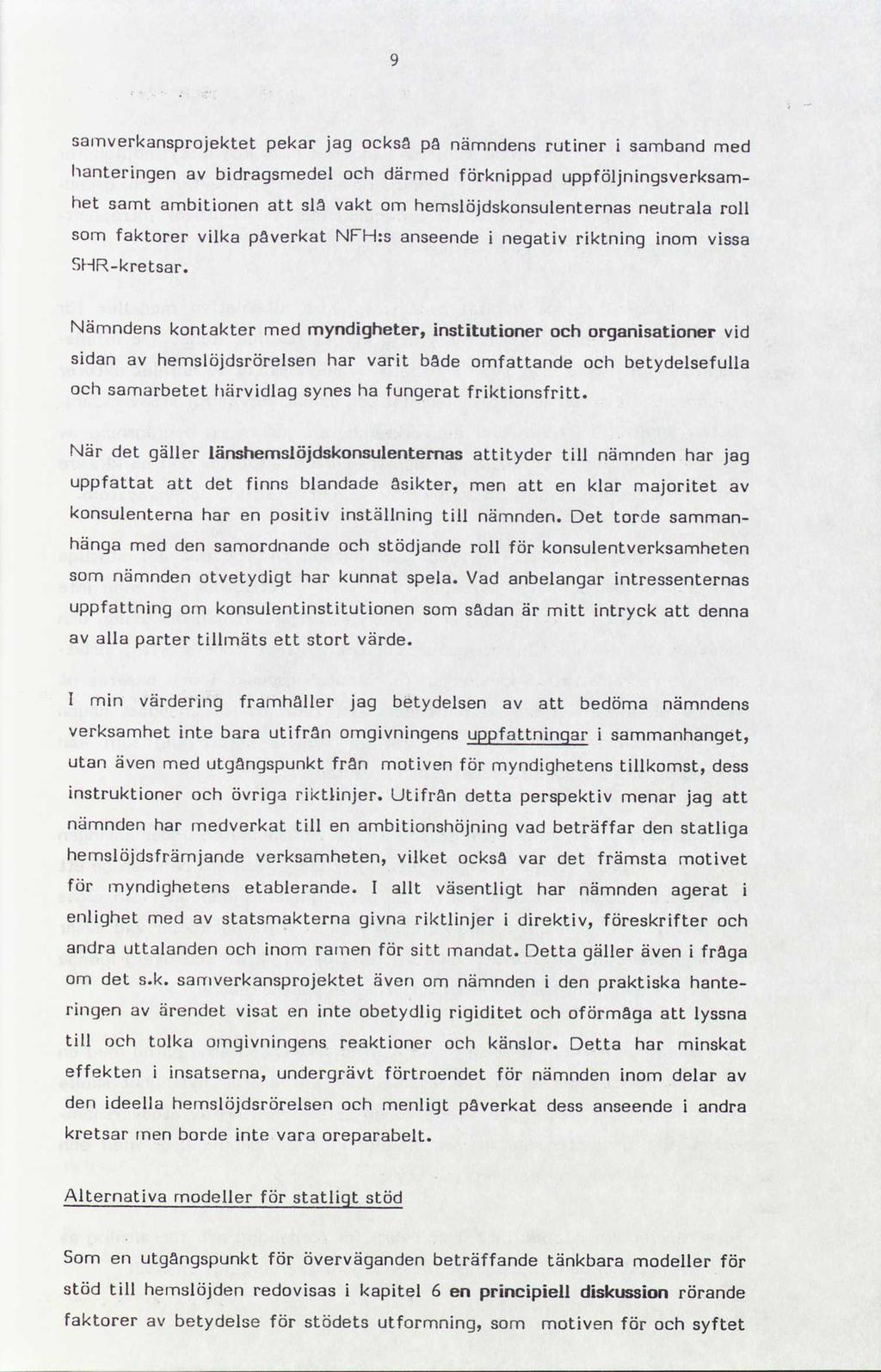 Nämndens kontakter med myndigheter, institutioner och organisationer vid sidan av hemslöjdsrörelsen har varit bade omfattande och betydelsefulla och samarbetet härvidlag synes ha fungerat